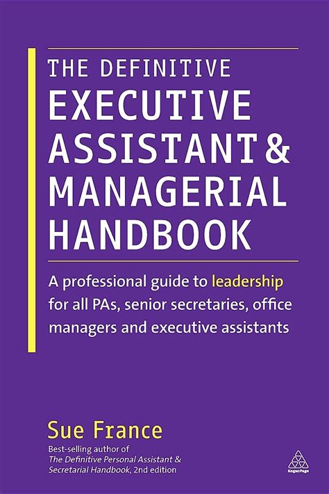 Download The Definitive Executive Assistant And Managerial Handbook A Professional Guide To Leadership For All Pas Senior Secretaries Office Managers And Executive Assistants By Sue France