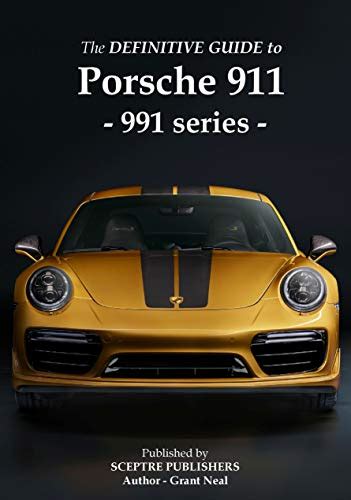 Full Download The Definitive Guide To Porsche 991 Series 911 Everything You Need To Know About The Porsche 911  991 Series By Grant Neal