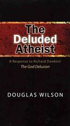 Download The Deluded Atheist A Response To Richard Dawkins The God Delusion By Douglas Wilson