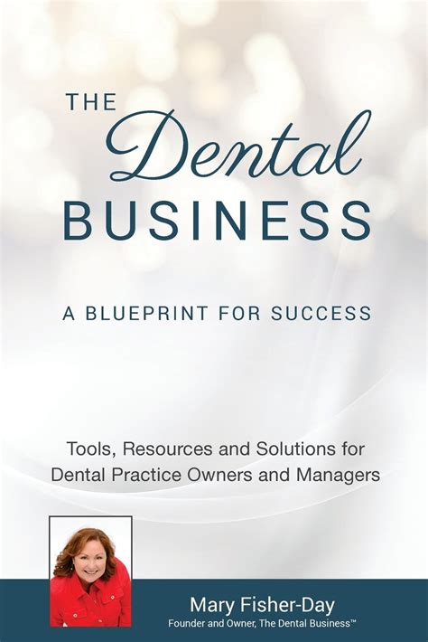 Download The Dental Business A Blueprint For Success A Blueprint For Success Tools Resources And Solutions For Dental Practice Owners And Managers By Mary Fisherday
