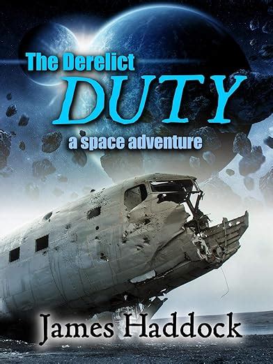 Full Download The Derelict Duty A Space Adventure The Duty 1 By James Haddock
