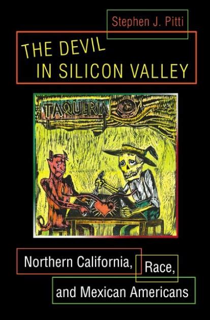 Read The Devil In Silicon Valley Northern California Race And Mexican Americans By Stephen J Pitti