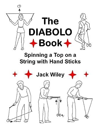 Download The Diabolo Book Spinning A Top On A String With Hand Sticks By Jack Wiley