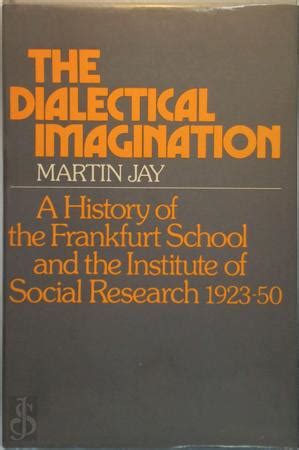 Read Online The Dialectical Imagination A History Of The Frankfurt School  The Institute Of Social Research 192350 By Martin Jay
