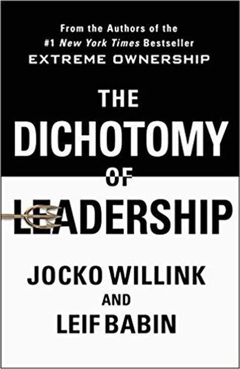 Full Download The Dichotomy Of Leadership Balancing The Challenges Of Extreme Ownership To Lead And Win By Jocko Willink