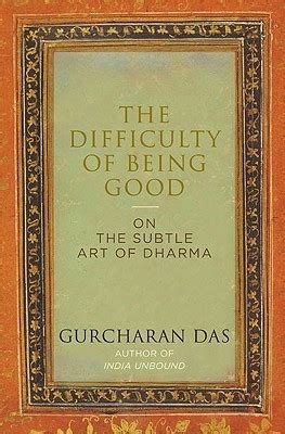 Read Online The Difficulty Of Being Good On The Subtle Art Of Dharma By Gurcharan Das