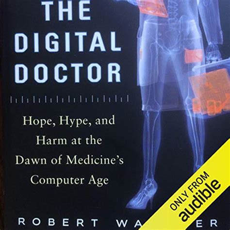 Full Download The Digital Doctor Hope Hype And Harm At The Dawn Of Medicines Computer Age By Robert M Wachter