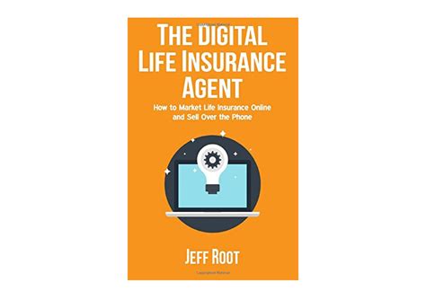 Read Online The Digital Life Insurance Agent How To Market Life Insurance Online And Sell Over The Phone By Jeff Root