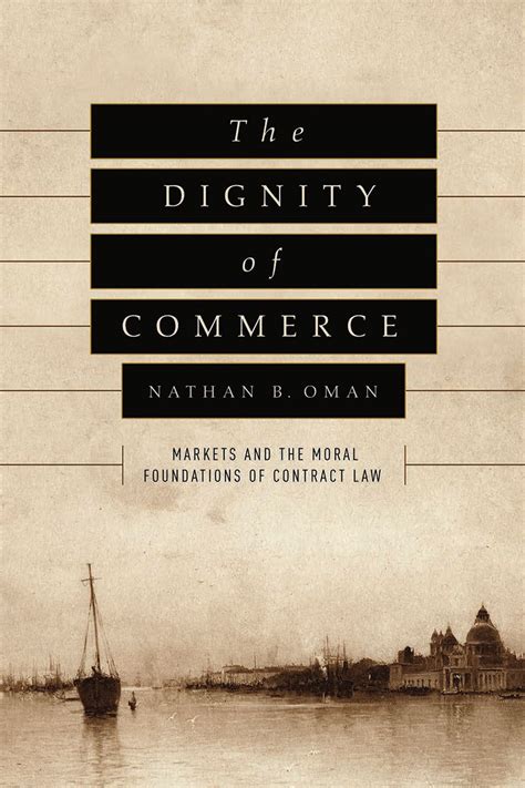 Full Download The Dignity Of Commerce Markets And The Moral Foundations Of Contract Law By Nathan B Oman