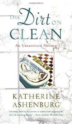Read Online The Dirt On Clean An Unsanitized History By Katherine Ashenburg