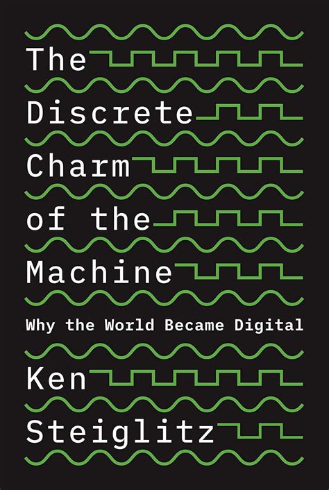 Download The Discrete Charm Of The Machine Why The World Became Digital By Kenneth Steiglitz