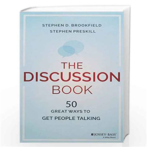 Full Download The Discussion Book Fifty Great Ways To Get People Talking By Stephen D Brookfield