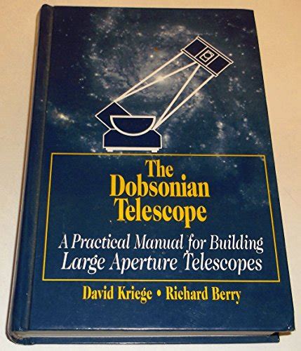 Download The Dobsonian Telescope A Practical Manual For Building Large Aperture Telescopes By David Kriege