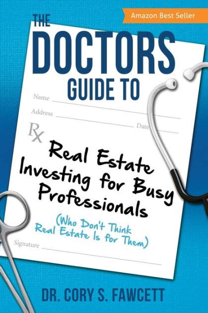 Read Online The Doctors Guide To Real Estate Investing For Busy Professionals By Cory S Fawcett