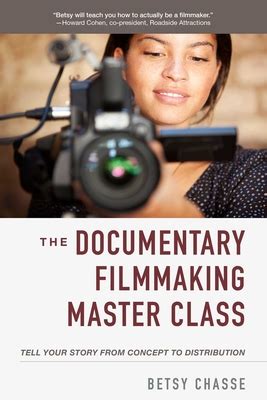 Full Download The Documentary Filmmaking Master Class Tell Your Story From Concept To Distribution By Betsy Chasse