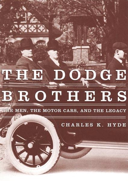 Full Download The Dodge Brothers The Men The Motor Cars And The Legacy By Charles K Hyde