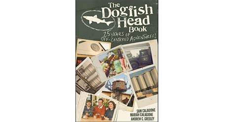 Full Download The Dogfish Head Book 25 Years Of Offcentered Adventures By Sam Calagione