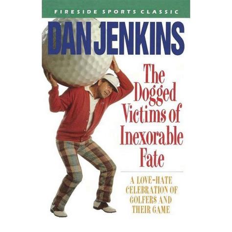 Read The Dogged Victims Of Inexorable Fate By Dan Jenkins