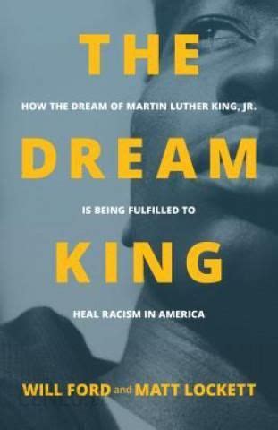 Download The Dream King How The Dream Of Martin Luther King Jr Is Being Fulfilled To Heal Racism In America By Will Ford
