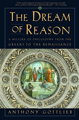 Full Download The Dream Of Reason A History Of Philosophy From The Greeks To The Renaissance By Anthony Gottlieb