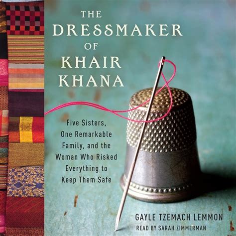 Read Online The Dressmaker Of Khair Khana Five Sisters One Remarkable Family And The Woman Who Risked Everything To Keep Them Safe By Gayle Tzemach Lemmon