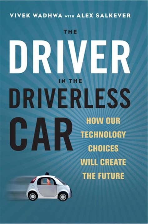 Full Download The Driver In The Driverless Car How Our Technology Choices Will Create The Future By Vivek Wadhwa