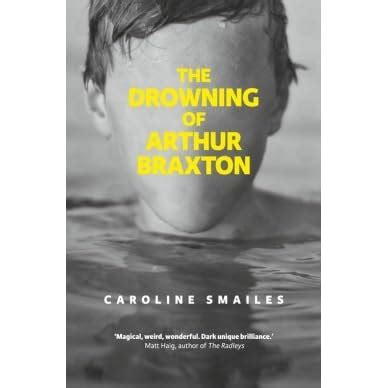 Full Download The Drowning Of Arthur Braxton By Caroline Smailes