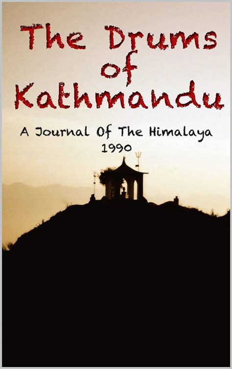 Full Download The Drums Of Kathmandu A Journal Of The Himalaya  1990 By Charles Schiereck