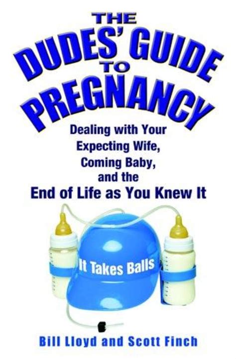 Read The Dudes Guide To Pregnancy Dealing With Your Expecting Wife Coming Baby And The End Of Life As You Knew It By Bill Lloyd