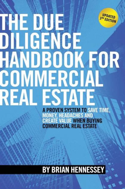 Read The Due Diligence Handbook For Commercial Real Estate A Proven System To Save Time Money Headaches And Create Value When Buying Commercial Real Estate By Brian Hennessey