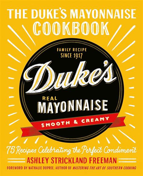 Full Download The Dukes Mayonnaise Cookbook 75 Recipes Celebrating The Perfect Condiment By Ashley Freeman