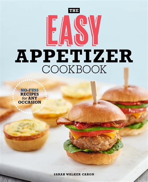 Download The Easy Appetizer Cookbook Nofuss Recipes For Any Occasion By Sarah Walker Caron