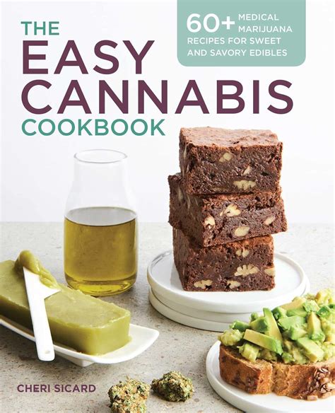 Download The Easy Cannabis Cookbook 60 Medical Marijuana Recipes For Sweet And Savory Edibles By Cheri Sicard