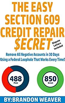 Read The Easy Section 609 Credit Repair Secret Remove All Negative Accounts In 30 Days Using A Federal Law Loophole That Works Every Time By Brandon Weaver