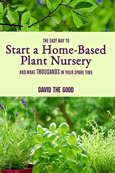 Download The Easy Way To Start A Homebased Plant Nursery And Make Thousands In Your Spare Time By David The Good