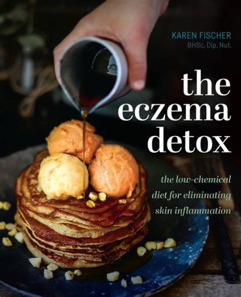 Read The Eczema Detox The Lowchemical Diet For Eliminating Skin Inflammation By Karen Fischer