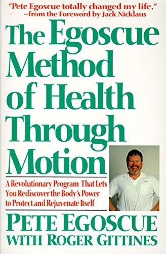 Read Online The Egoscue Method Of Health Through Motion A Revolutionary Program That Lets You Rediscover The Bodys Power To Protect And Rejuvenate Itself By Pete Egoscue