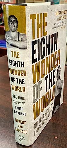 Read Online The Eighth Wonder Of The World The True Story Of Andr The Giant By Bertrand Hebert