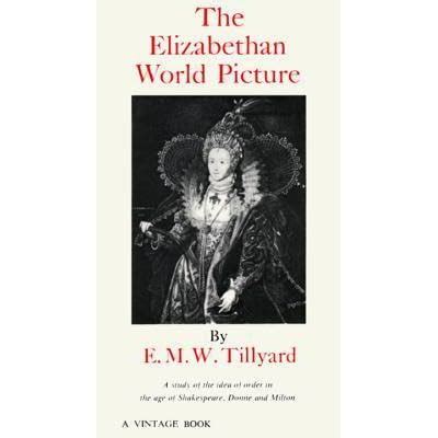 Read Online The Elizabethan World Picture By Eustace Mandeville Wetenhall Tillyard