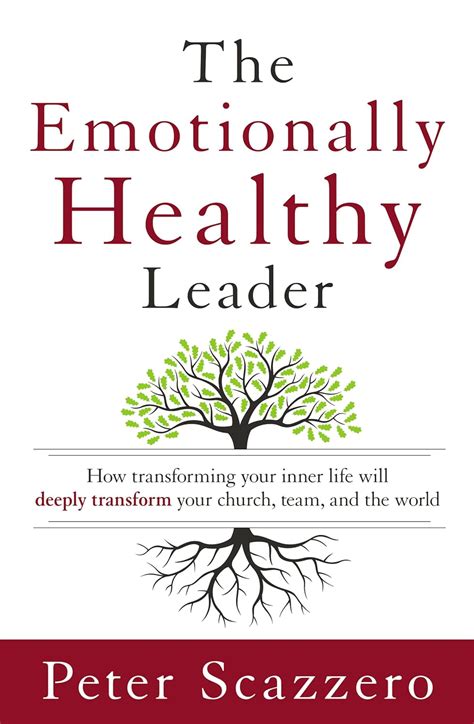Full Download The Emotionally Healthy Leader How Transforming Your Inner Life Will Deeply Transform Your Church Team And The World By Peter Scazzero