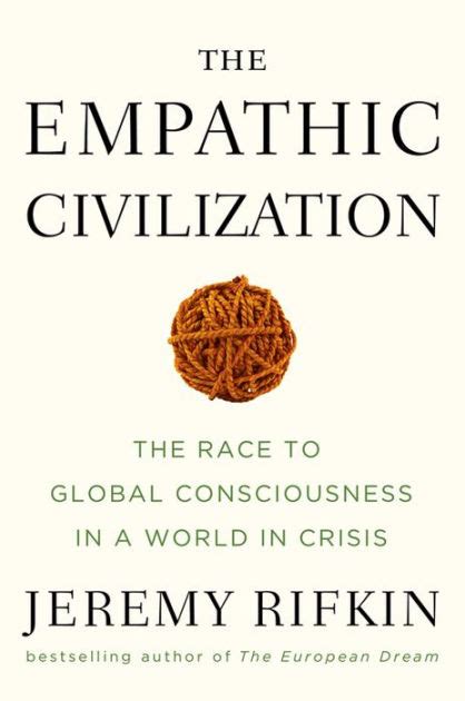 Download The Empathic Civilization The Race To Global Consciousness In A World In Crisis By Jeremy Rifkin