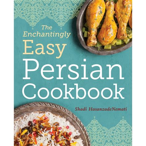 Full Download The Enchantingly Easy Persian Cookbook 100 Simple Recipes For Beloved Persian Food Favorites By Shadi Hasanzadenemati
