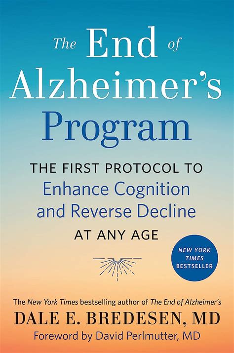 Full Download The End Of Alzheimers Program The First Protocol To Enhance Cognition And Reverse Decline At Any Age By Dale Bredesen