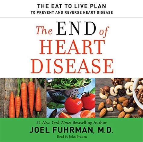 Full Download The End Of Heart Disease The Eat To Live Plan To Prevent And Reverse Heart Disease By Joel Fuhrman