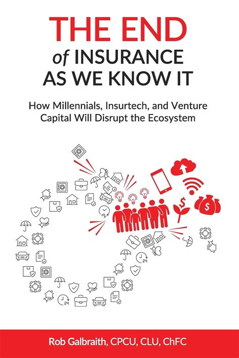 Full Download The End Of Insurance As We Know It How Millennials Insurtech And Venture Capital Will Disrupt The Ecosystem By Rob Galbraith