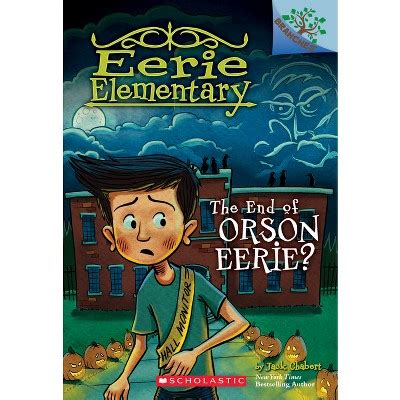 Read The End Of Orson Eerie A Branches Book Eerie Elementary 10 By Jack Chabert