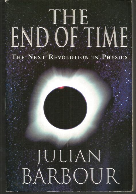 Read The End Of Time The Next Revolution In Physics By Julian Barbour