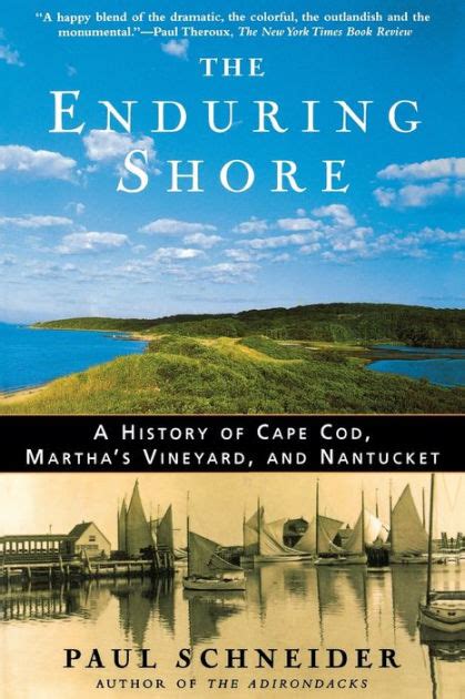 Read Online The Enduring Shore A History Of Cape Cod Marthas Vineyard And Nantucket By Paul Schneider