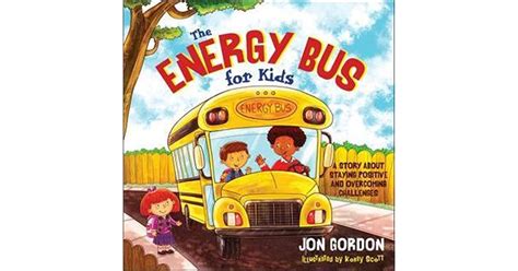 Download The Energy Bus For Kids A Story About Staying Positive And Overcoming Challenges By Jon Gordon