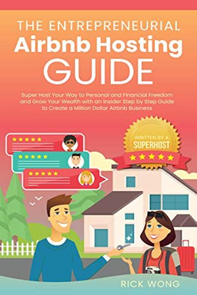 Download The Entrepreneurial Airbnb Hosting Guide Super Host Your Way To Personal And Financial Freedom And Grow Your Wealth With Insider Step By Step Guide To Create A Million Dollar Airbnb Business By Rick Wong